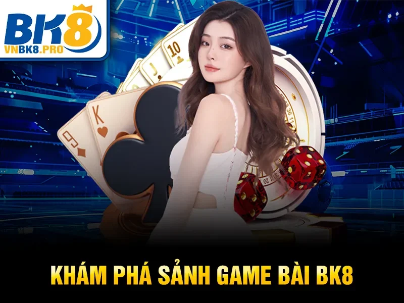 Khám phá sảnh game bài BK8 