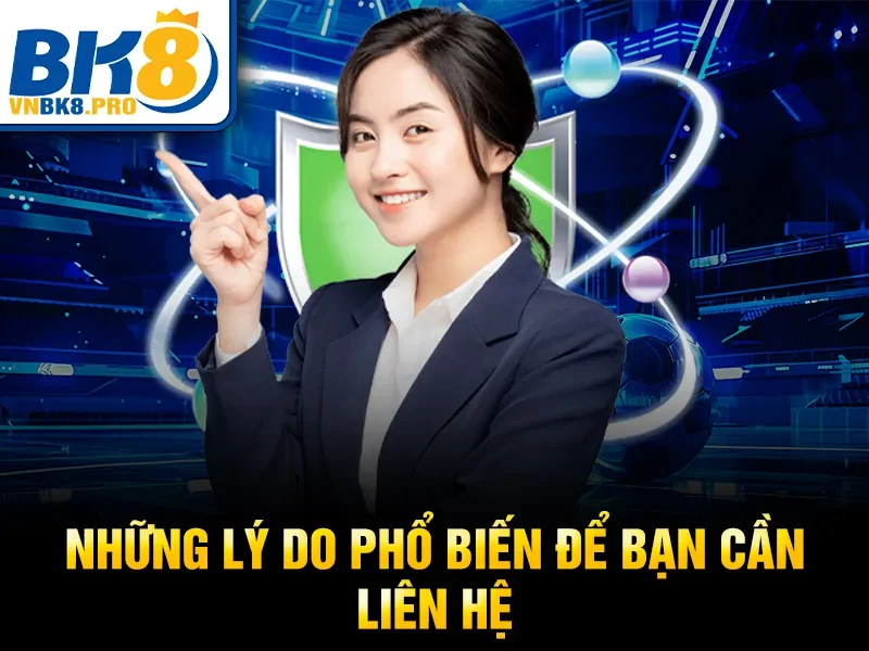 Những lý do phổ biến để bạn cần liên hệ