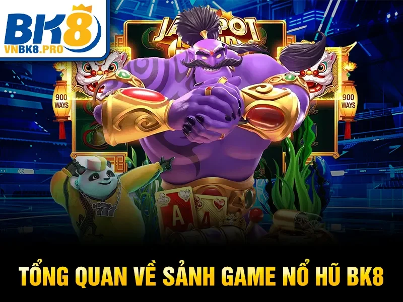 Tổng quan về sảnh game nổ hũ BK8
