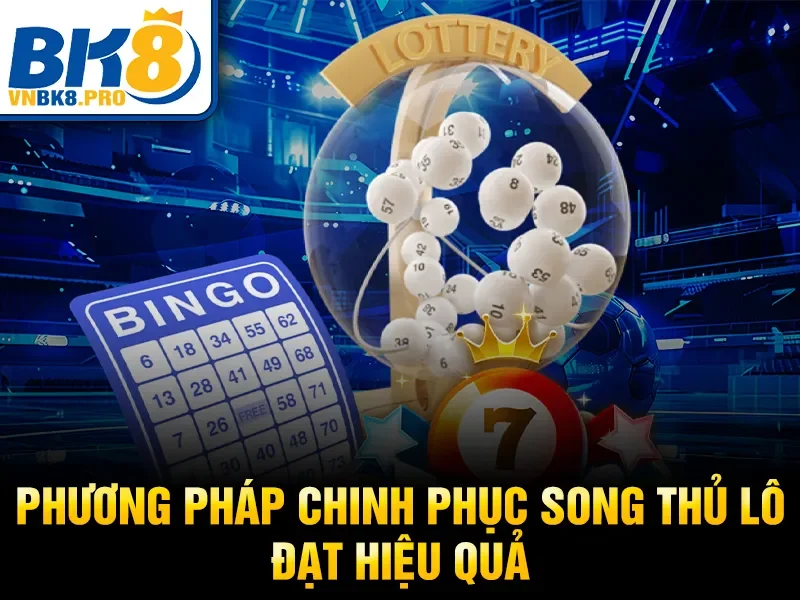 Phương pháp chinh phục song thủ lô đạt hiệu quả